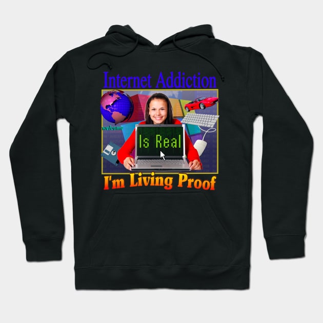 Internet Addiction Is Real I'm Living Proof - 90's 2000's Retro Funny Sarcasm Joke Hahaha But Seriously Hoodie by blueversion
